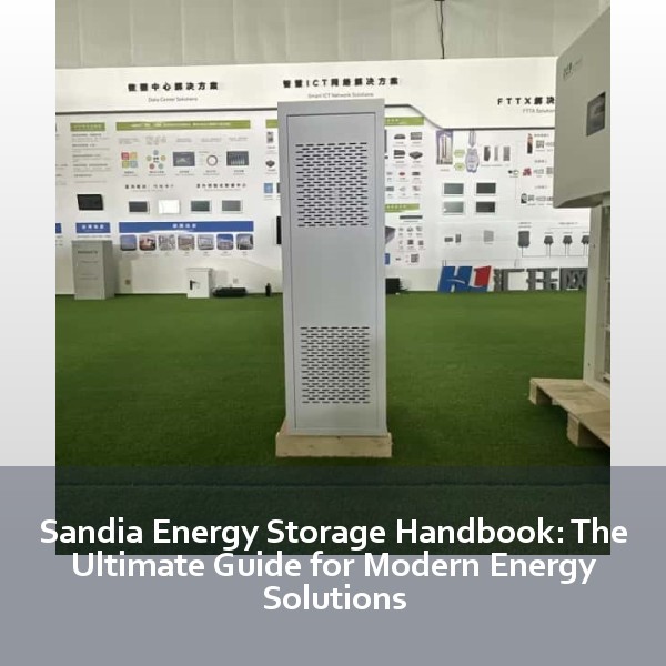 Sandia Energy Storage Handbook: The Ultimate Guide for Modern Energy Solutions